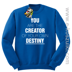 You are the CREATOR of your own DESTINY - bluza bez kaptura niebieska