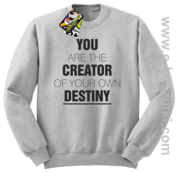 You are the CREATOR of your own DESTINY - bluza bez kaptura melanż 