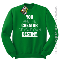 You are the CREATOR of your own DESTINY - bluza bez kaptura zielona