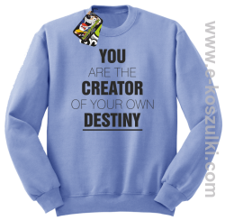 You are the CREATOR of your own DESTINY - bluza bez kaptura błękitna