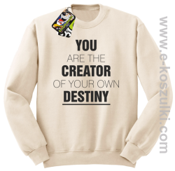 You are the CREATOR of your own DESTINY - bluza bez kaptura beżowa