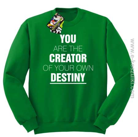 You are the CREATOR of your own DESTINY - bluza bez kaptura 