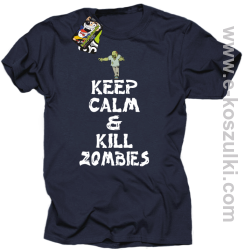 Keep calm and kill zombies - Koszulka męska granat