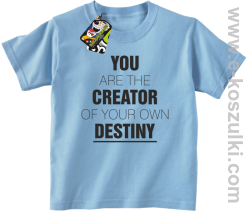 You are the CREATOR of your own DESTINY - koszulka dziecięca błękitna