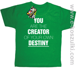 You are the CREATOR of your own DESTINY - koszulka dziecięca zielona