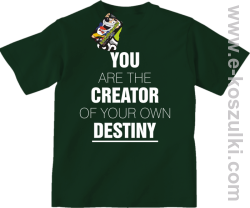 You are the CREATOR of your own DESTINY - koszulka dziecięca butelkowa