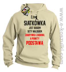 Siatkówka jest bogiem sety nałogiem zagrywka zabawą a punkty podstawą - bluza z kapturem beżowa