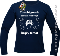 Co robi górnik podczas rozmowy drąży temat - Longsleeve męski granatowy