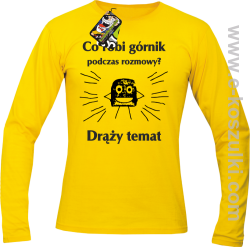 Co robi górnik podczas rozmowy drąży temat - Longsleeve męski żółty