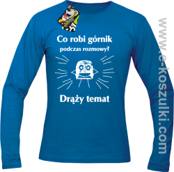 Co robi górnik podczas rozmowy drąży temat - Longsleeve męski niebieski