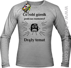 Co robi górnik podczas rozmowy drąży temat - Longsleeve męski melanż 