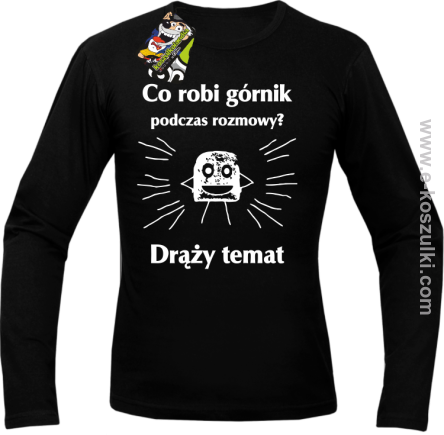 Co robi górnik podczas rozmowy drąży temat - Longsleeve męski czarny