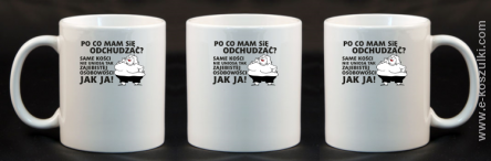 Po co mam się odchudzać same kości nie uniosą tak zajebistej osobości jak ja - kubek 