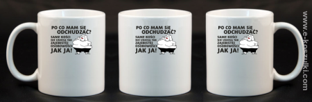 Po co mam się odchudzać same kości nie uniosą tak zajebistej osobowości jak ja - kubek 