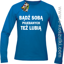 Bądź sobą pojebanych też lubią - Longsleeve męski  nniebieski 