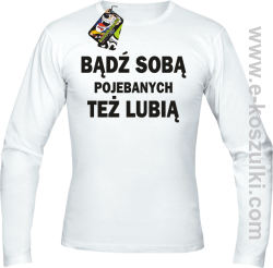 Bądź sobą pojebanych też lubią - Longsleeve męski  biała