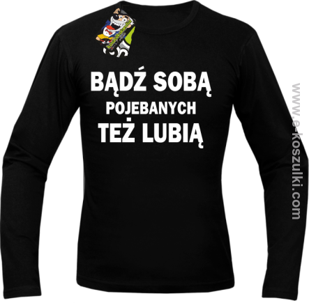 Bądź sobą pojebanych też lubią - Longsleeve męski czarny