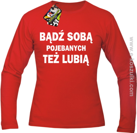 Bądź sobą pojebanych też lubią - Longsleeve męski  