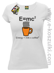 E=mc2 - Energy = Milk x Coffee 2 - koszulka damska biała 