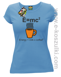 E=mc2 - Energy = Milk x Coffee 2 - koszulka damska błękitna