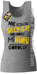 Nie pytej się skond ino godej mi Hanys gorolu - top damski melanż 