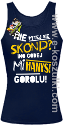 Nie pytej się skond ino godej mi Hanys gorolu - top damski granatowy