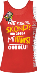 Nie pytej się skond ino godej mi Hanys gorolu - top damski czerwony