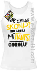 Nie pytej się skond ino godej mi Hanys gorolu - top damski biały