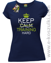 Keep Calm and TRAINING HARD - koszulka damska granatowa