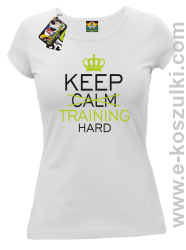 Keep Calm and TRAINING HARD - koszulka damska biała