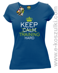 Keep Calm and TRAINING HARD - koszulka damska niebieska