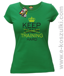 Keep Calm and TRAINING HARD - koszulka damska zielona