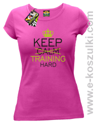 Keep Calm and TRAINING HARD - koszulka damska fuksja