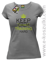 Keep Calm and TRAINING HARD - koszulka damska szara