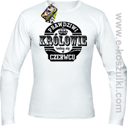 Prawdziwi Królowie rodzą się w Czerwcu - longsleeve męski biały