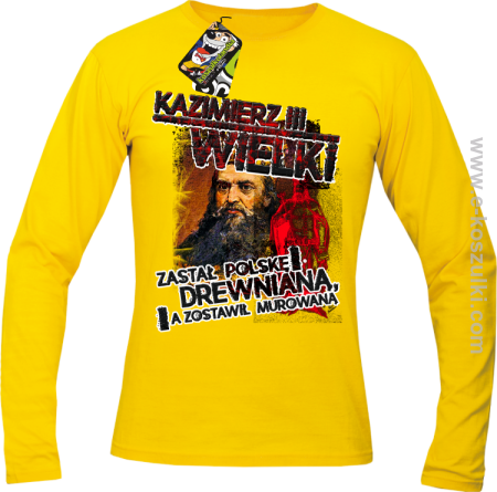 Kazimierz Wielki Zastał Polskę drewnianą a zostawił murowaną - longsleeve męski 