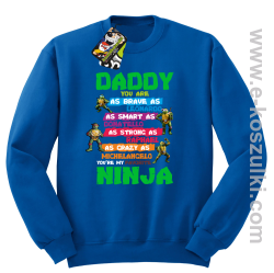 Daddy you are as brave as Leonardo Ninja Turtles - bluza bez kaptura STANDARD niebieska