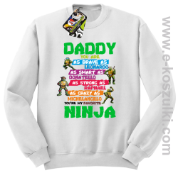 Daddy you are as brave as Leonardo Ninja Turtles - bluza bez kaptura STANDARD biał