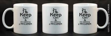 Keep Calm _ Nie zadzieraj z Fryzjerem - SUSZARKA - kubek 