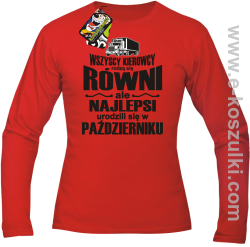 Wszyscy kierowcy rodzą się równi ale najlepsi urodzili się w (DOWOLNY MIESIĄC) - longsleeve męski  czerwony