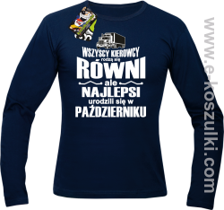 Wszyscy kierowcy rodzą się równi ale najlepsi urodzili się w (DOWOLNY MIESIĄC) - longsleeve męski  granatowy