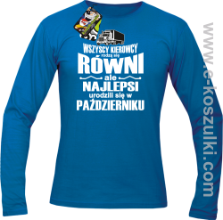 Wszyscy kierowcy rodzą się równi ale najlepsi urodzili się w (DOWOLNY MIESIĄC) - longsleeve męski  niebieski