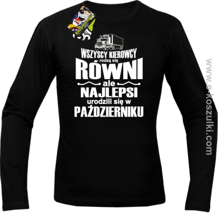 Wszyscy kierowcy rodzą się równi ale najlepsi urodzili się w (DOWOLNY MIESIĄC) - longsleeve męski  czarny