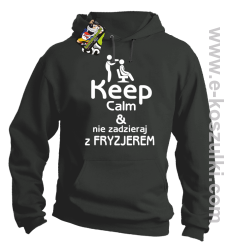 Keep Calm _ Nie zadzieraj z Fryzjerem - SUSZARKA - bluza z kapturem szara