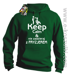 Keep Calm _ Nie zadzieraj z Fryzjerem - SUSZARKA - bluza z kapturem zielona