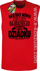 Niektórzy mówią do mnie po imieniu ale najważniejsi mówią do mnie DZIADKU - bezrękawnik męski czerwony