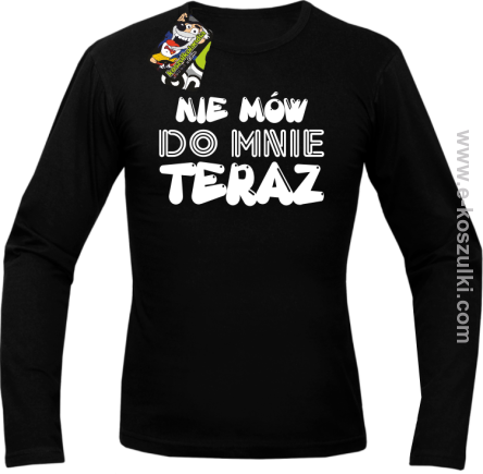 Nie Mów do mnie teraz - longsleeve męski 