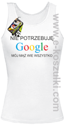 Nie potrzebuję Google mój mąż wie wszystko - top damski biały