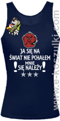 Ja się na świat nie pchałem mnie się należy - top damski granatowy 