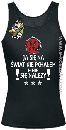 Ja się na świat nie pchałem mnie się należy - top damski czarny